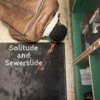 Solitude and Sewerslide