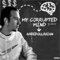 My Corrupted Mind - Gabedolla$ign