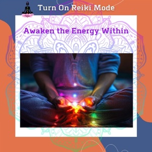 Awaken the Energy Within: Holistic Reiki & The Power of Healing
