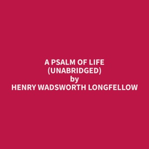 A Psalm Of Life (Unabridged)