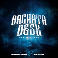 Bachata Desk: The Mixtape - Dimelo Cupido & DJ Husky