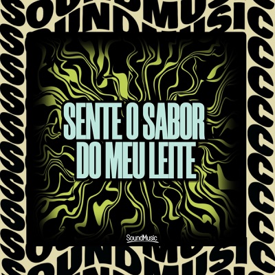 SENTE O SABOR DO MEU LEITE (feat. SoundMusic Original) - Single