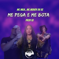 Me Pega e Me Bota (feat. MC Menor da VZ) - Single - MC Mila & PROD LB
