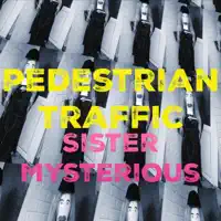 Sister Mysterious — Pedestrian Traffic