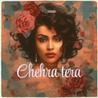 Chehra Tera (feat. Vaishnav J & Savai) - Single - Sahil Bhoir