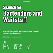 Spanish for Bartenders and Waitstaff: Essential Phrases for Serving and Connecting with Spanish-Speaking Guests - Alessio Ruiz