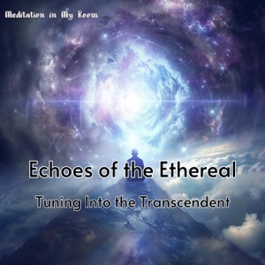 Echoes of the Ethereal: Tuning Into the Transcendent