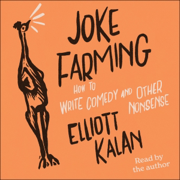 Joke Farming: How to Write Comedy and Other Nonsense (Unabridged)