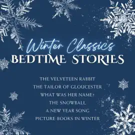 Winter Classics Bedtime Stories: Featuring The Velveteen Rabbit, The Tailor of Gloucester, and Other Winter Stories and Poetry (Unabridged)