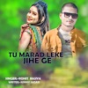 Tu Marad Leke Jihe Ge - Single