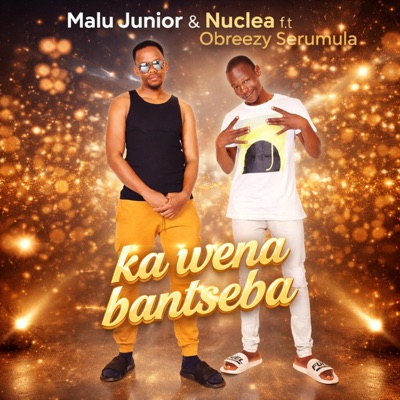 Ka Wena Bantseba (feat. Nuclea & Obreezy Serumula) - Single