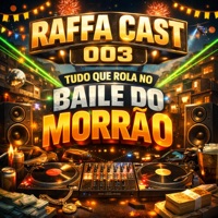 RAFFACAST 003 TUDO QUE ROLA NO BAILE DO MORRÃO - Fabuloso & Dj Raffa Oficial