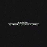 In a World Made of Nothing - Catharsix