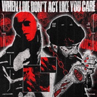 When I Die; Dont Act Like You Care - Ak3k