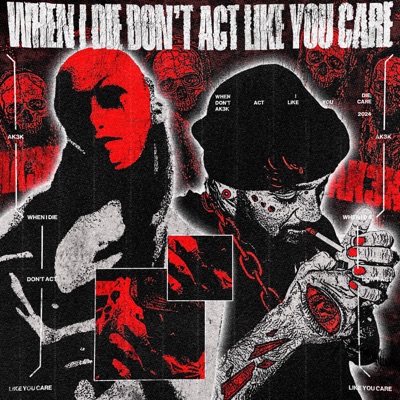 When I Die; Dont Act Like You Care