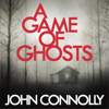 A Game of Ghosts - John Connolly
