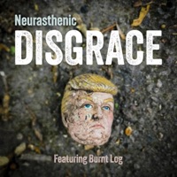 Disgrace (feat. Burnt Log & North Pope) - Single - Neurasthenic