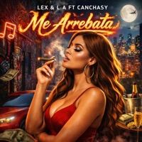 Me Arrebata (feat. Canchasy) - Single - Lex & L.A
