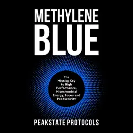 Methylene Blue: The Missing Key to High Performance, Mitochondrial Energy, Focus and Productivity (Unabridged)
