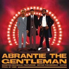 Abrantie the Gentleman (feat. BRYAN THE MENSAH & KaySo) Winston Micheals