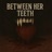 Between Her Teeth