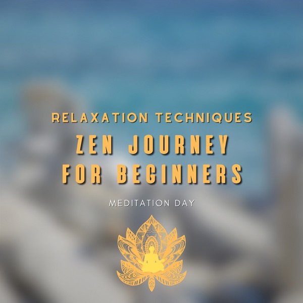 Zen Journey for Beginners - Relaxation Techniques, Meditation, Stress Alleviation, Pure Vibrations