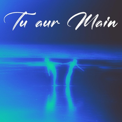 Tu aur Main - Single