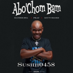 Abo'Chom Bam (feat. Manbee rsa, F-Kay & DjyTuhgoeh)