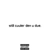 Still Cooler Den U Doe. - EP