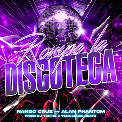 Rompe La Discoteca (feat. Alan Phantom, DJ Yeriko & Tennessee Beats) - Single