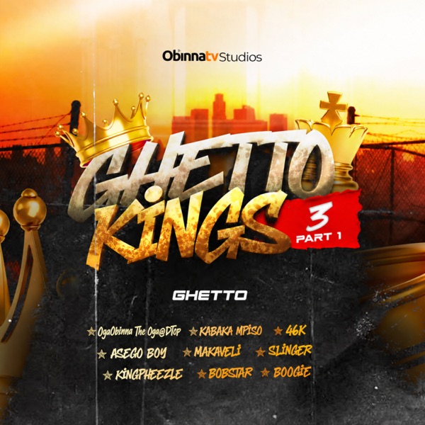 Ghetto Kings 3, Pt. 1 (feat. Kingpheezle, Makaveli, Kabaka Mpiso, Asego Boy, Slinger, 46k, Bobstar & Boogie)