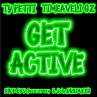 Get Active (feat. TIMEAVELI GZ) [Prod By Yojazzucrazy & JohnProducer] - Single - Ty Fetti