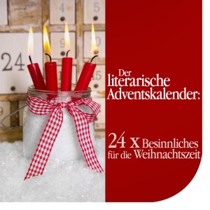 Der literarische Adventskalender: 24 x Besinnliches für die Weihnachtszeit