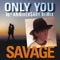 ONLY YOU (GOH Extended Remix) - Savage lyrics