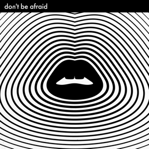 Don't Be Afraid - Single