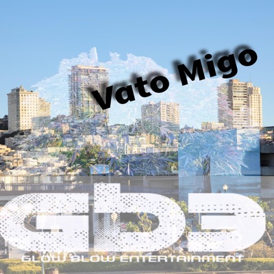 Vato Migo (feat. B-blou, NLB Honcho & Ghostrida Uptown Representer) - Single