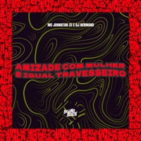 Amizade Com Mulher É Igual Travesseiro - Single - Mc Johnatan ZS & DJ Hermano