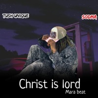 Christ is Lord Mara beat (feat. Sodma) - Single - Tush unique