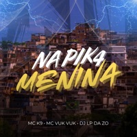Na Pik4 Menina - Single - MC K9, DJ Lp da Zo & Mc Vuk Vuk