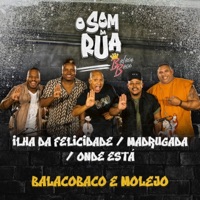 Ilha da Felicidade / Madrugada / Onde Está (O Som da Rua) - Single - Grupo BalacoBaco & Molejo