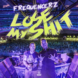 Lose My Shit Frequencerz