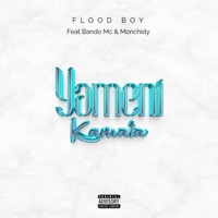 YAMENIKAMATA (feat. BANDO MC & Monchidy) - Single - Flood Boy tz