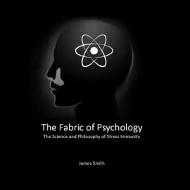 The Fabric of Psychology: The Science and Philosophy of Stress Immunity (Unabridged)