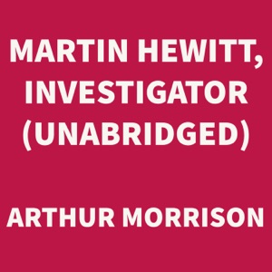 Martin Hewitt, Investigator (UNABRIDGED)