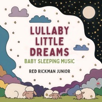 Lullaby Little Dreams (Baby Sleep Music) - Red Rickman Junior