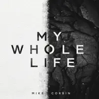 My Whole Life — Mike Corbin