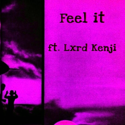 Feel it (feat. Lxrd Kenji) - Single