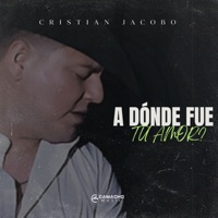 A Dónde Fue Tu Amor? - Single - Cristian Jacobo