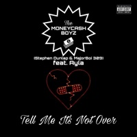 TELL ME IT'S NOT OVER (feat. Ayla) - Single - The Moneycash Boyz, Stephen Dunlap & MajorBoi 309