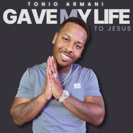 GAVE MY LIFE TO JESUS Tonio Armani